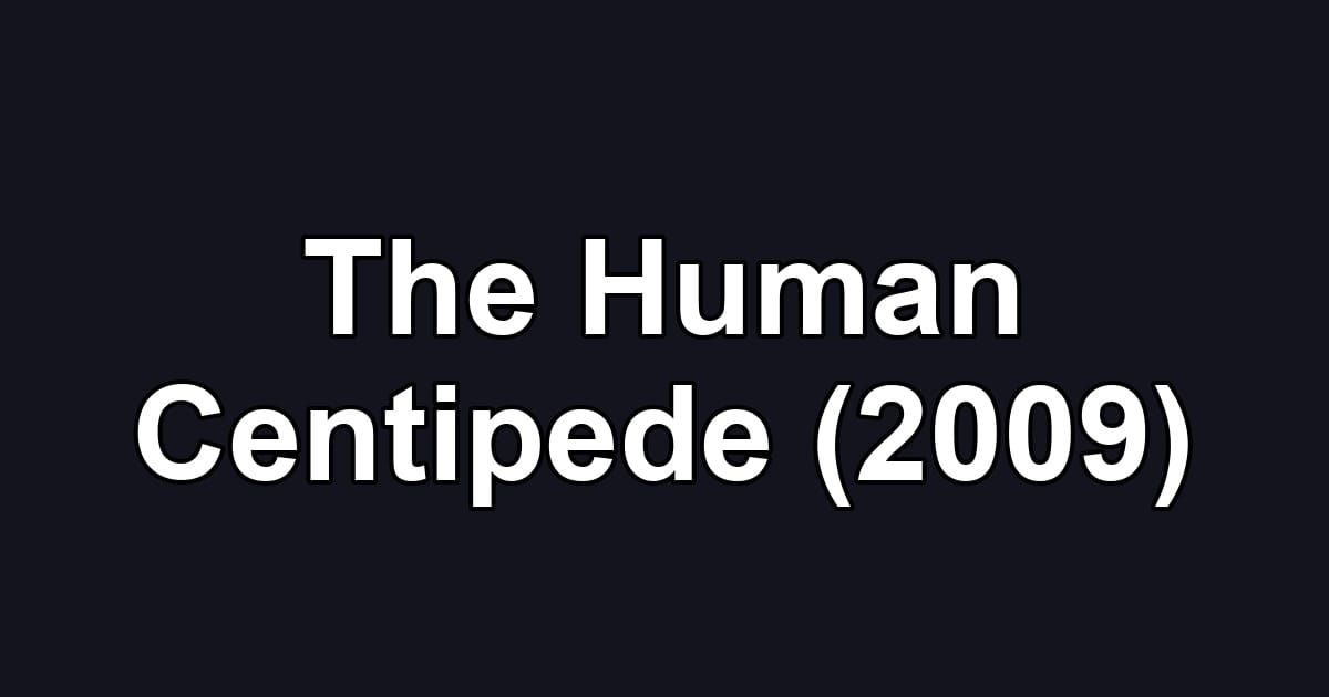 The Human Centipede (2009)