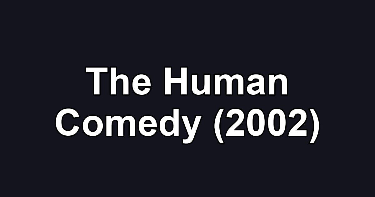 The Human Comedy (2002)