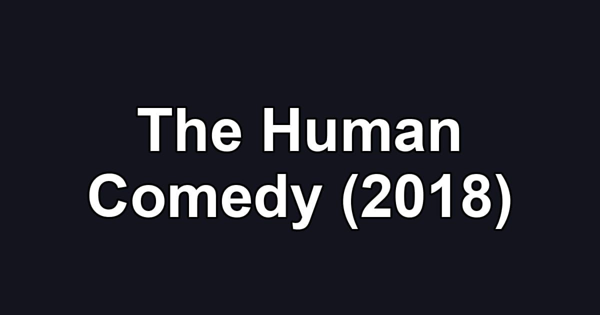 The Human Comedy (2018)