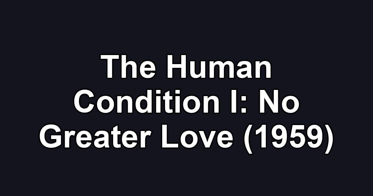 The Human Condition I: No Greater Love (1959)