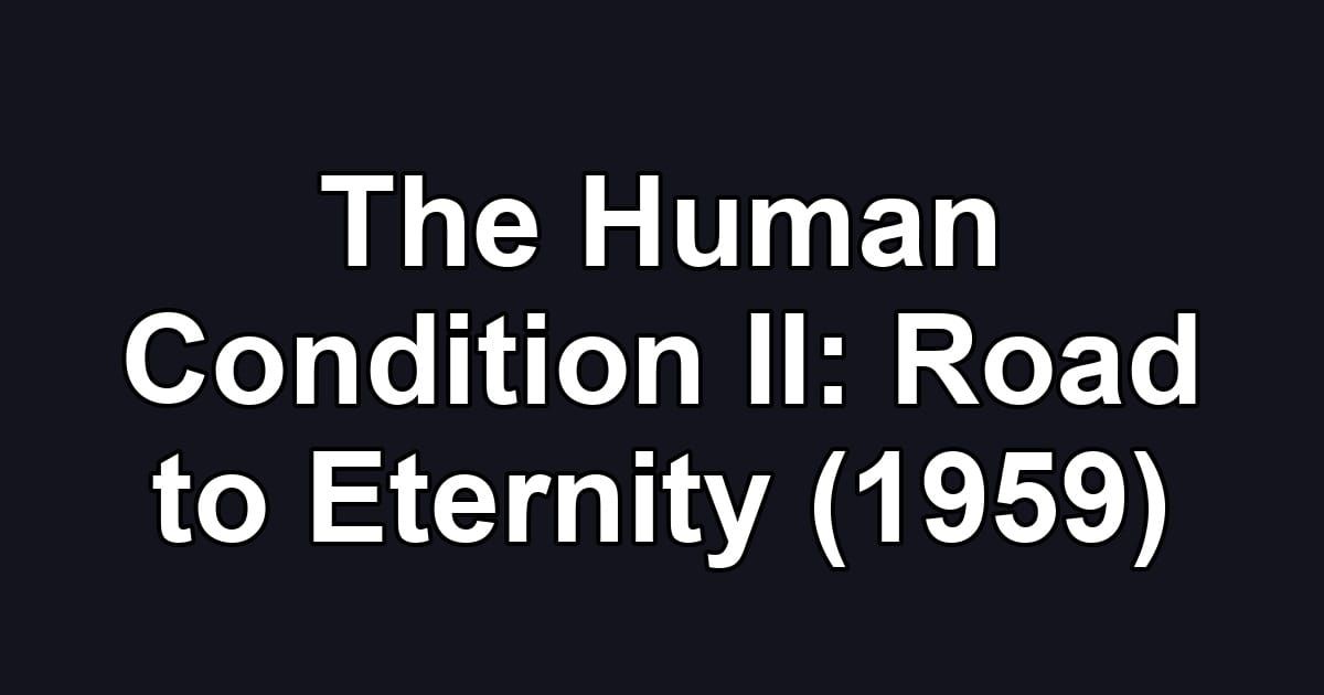The Human Condition II: Road to Eternity (1959)