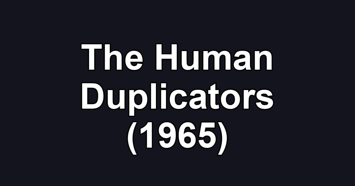 The Human Duplicators (1965)