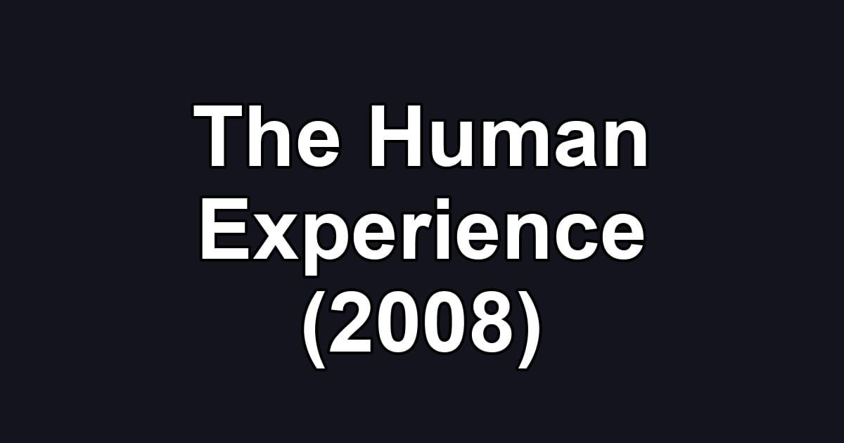The Human Experience (2008)