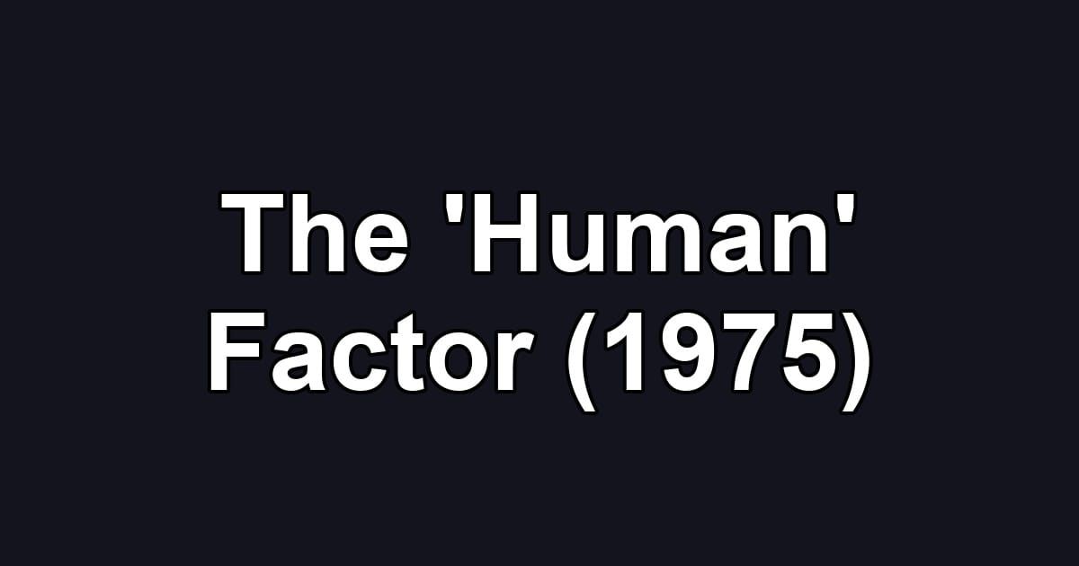 The 'Human' Factor (1975)