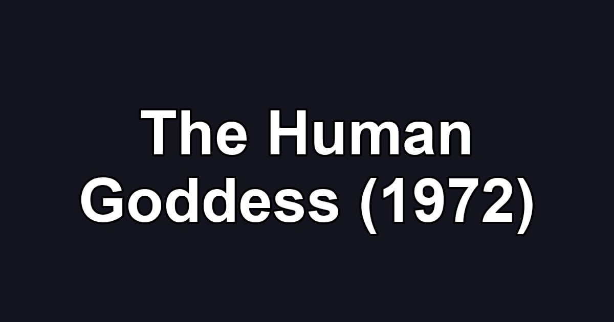 The Human Goddess (1972)