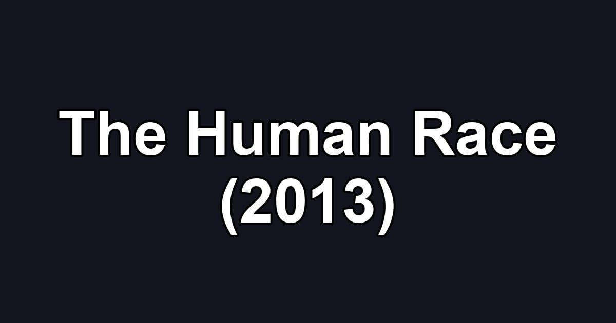 The Human Race (2013)