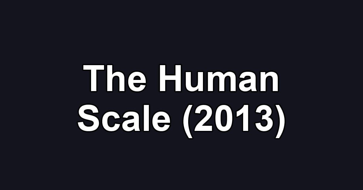 The Human Scale (2013)