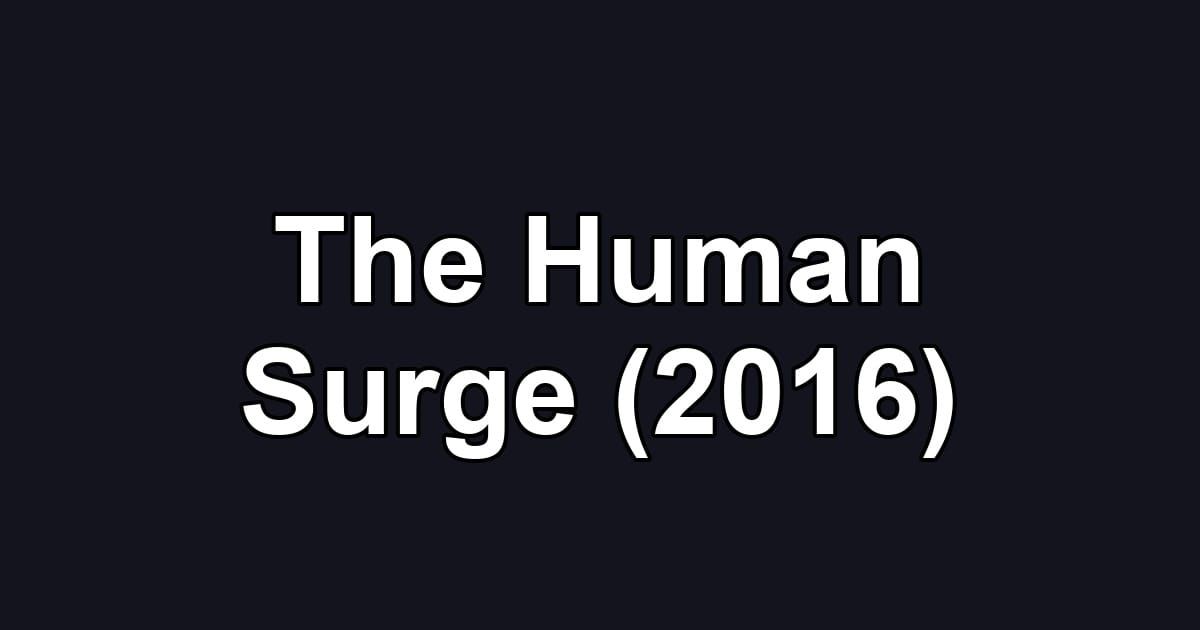 The Human Surge (2016)