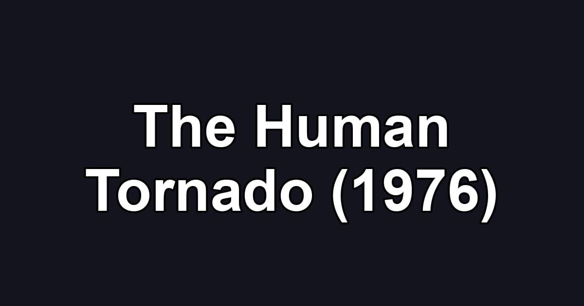 The Human Tornado (1976)