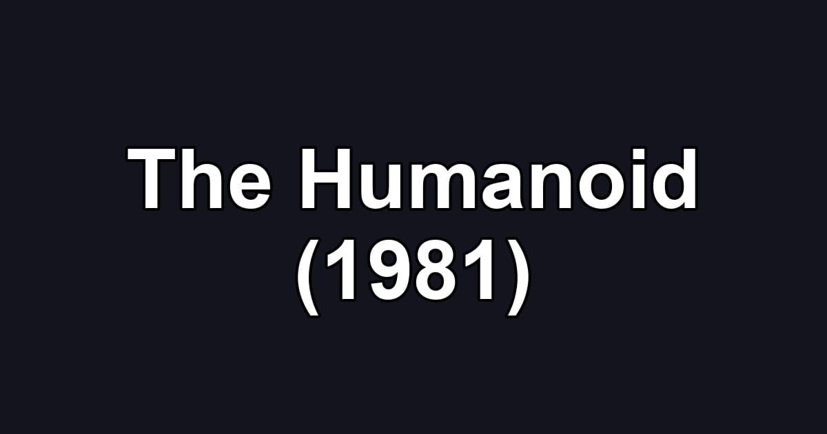 The Humanoid (1981)