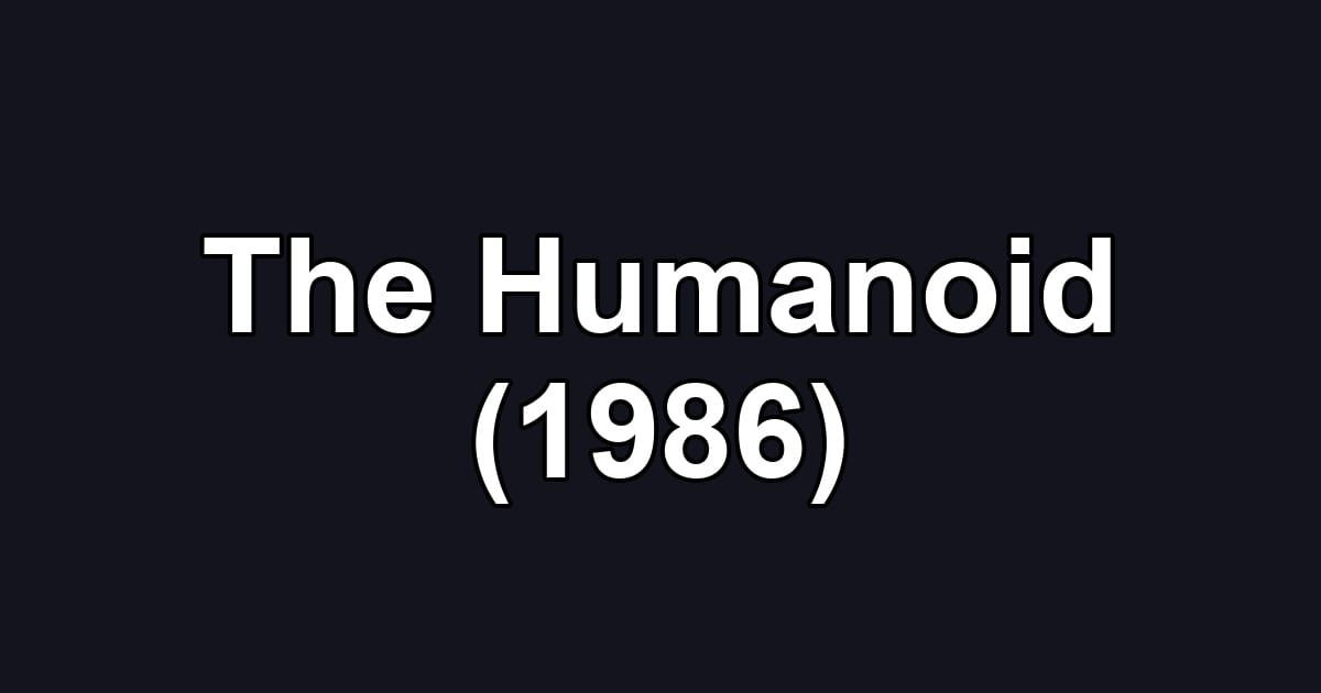The Humanoid (1986)