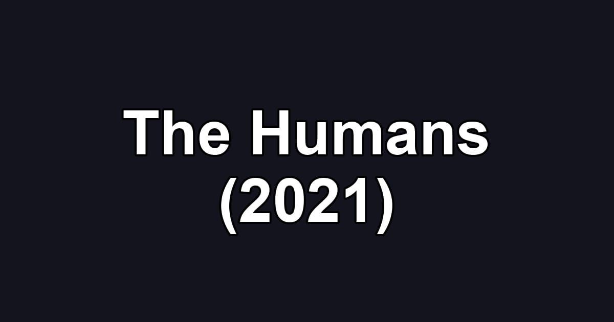 The Humans (2021)