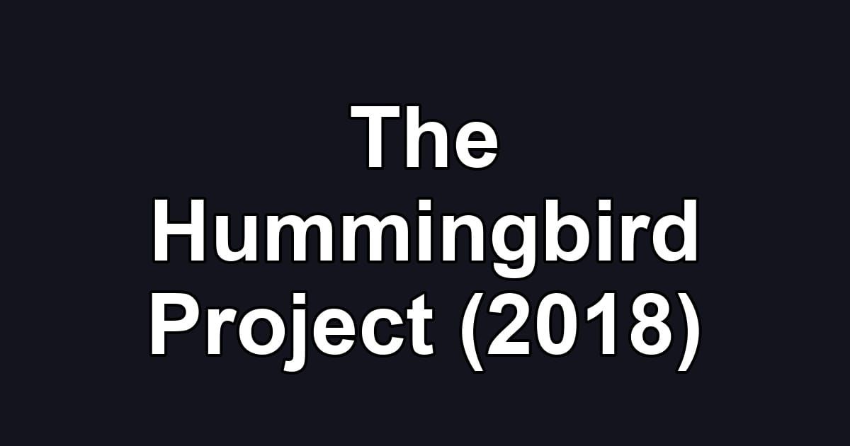 The Hummingbird Project (2018)