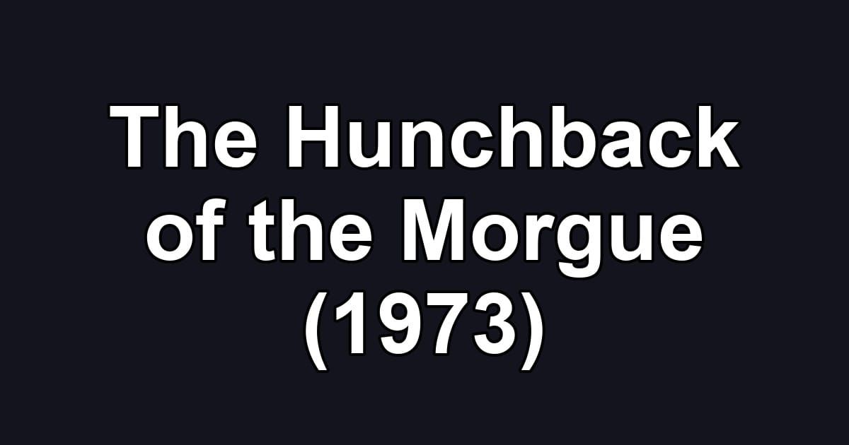 The Hunchback of the Morgue (1973)