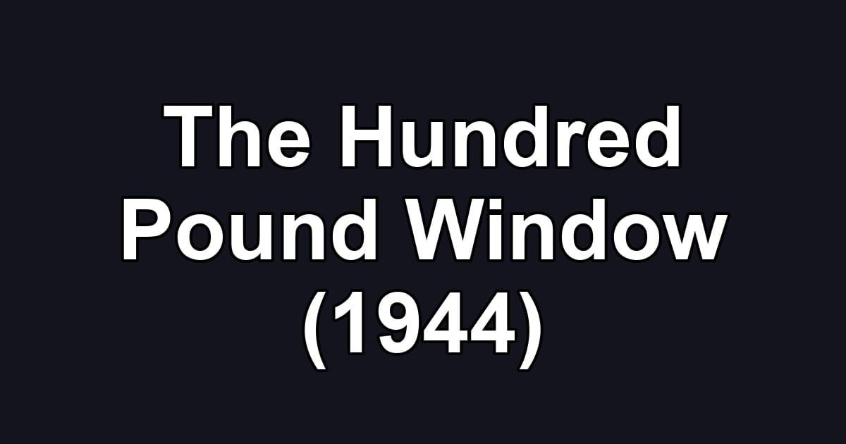 The Hundred Pound Window (1944)
