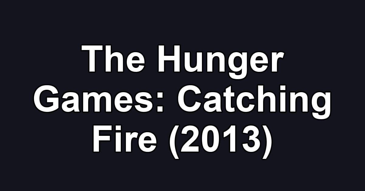 The Hunger Games: Catching Fire (2013)