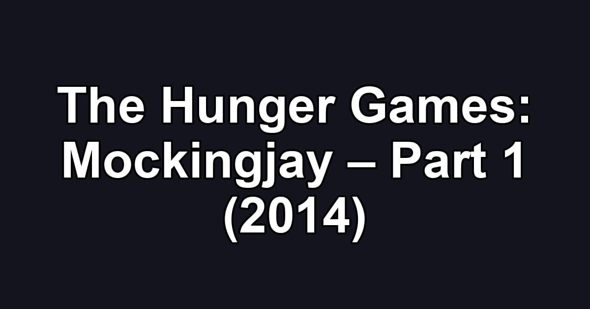 The Hunger Games: Mockingjay – Part 1 (2014)