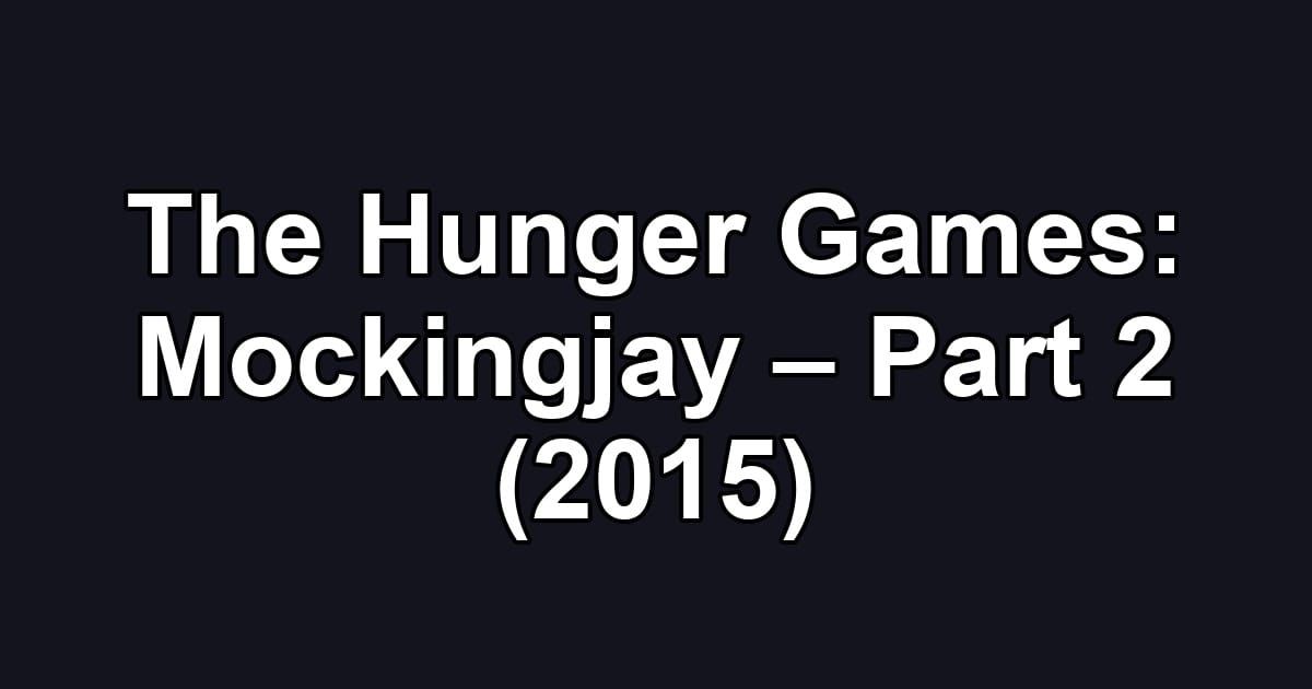The Hunger Games: Mockingjay – Part 2 (2015)