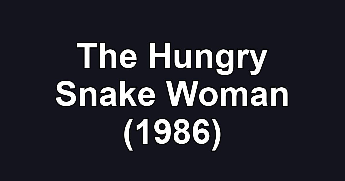 The Hungry Snake Woman (1986)