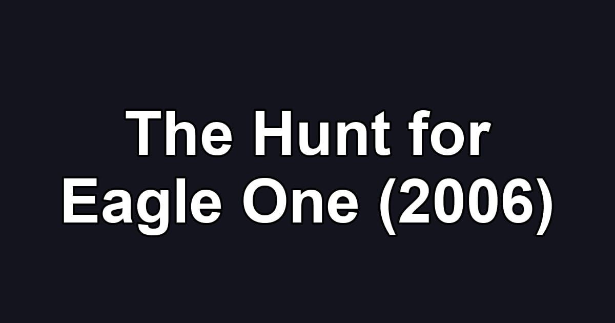 The Hunt for Eagle One (2006)