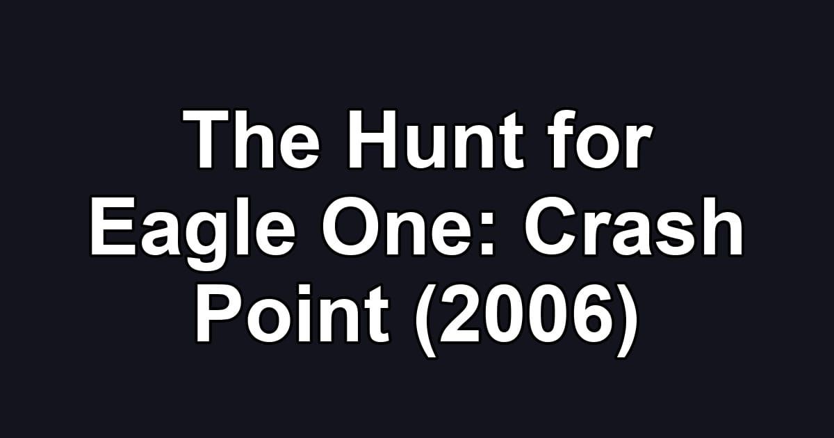 The Hunt for Eagle One: Crash Point (2006)