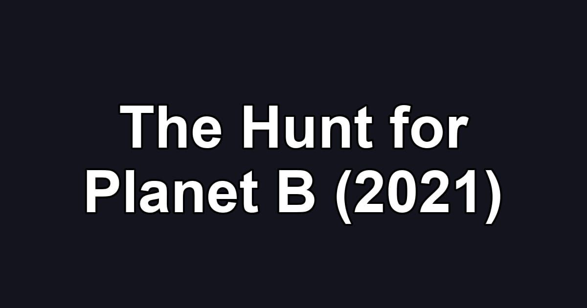 The Hunt for Planet B (2021)