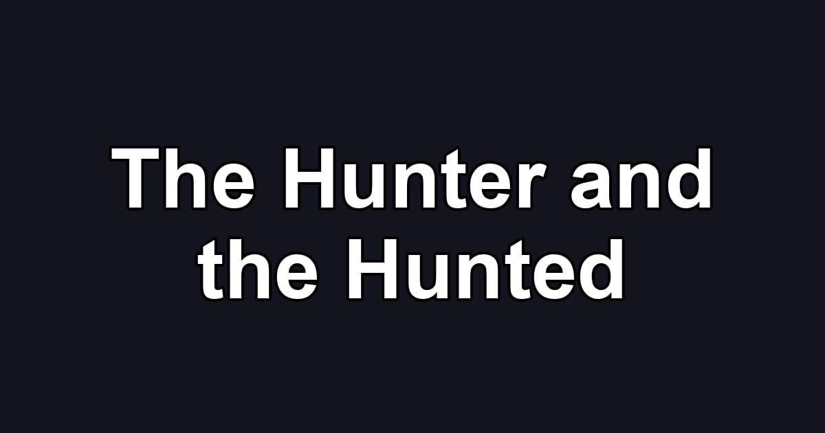 The Hunter and the Hunted