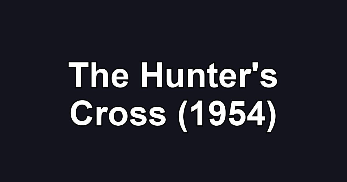 The Hunter's Cross (1954)