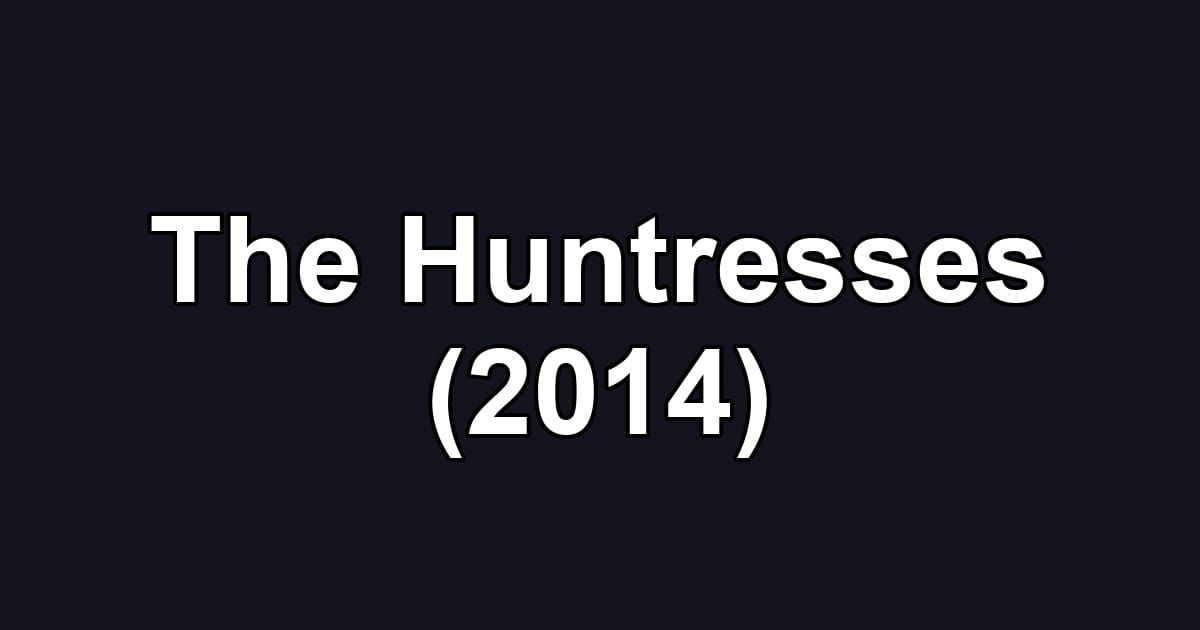 The Huntresses (2014)