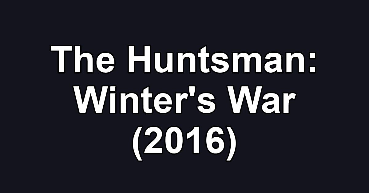 The Huntsman: Winter's War (2016)