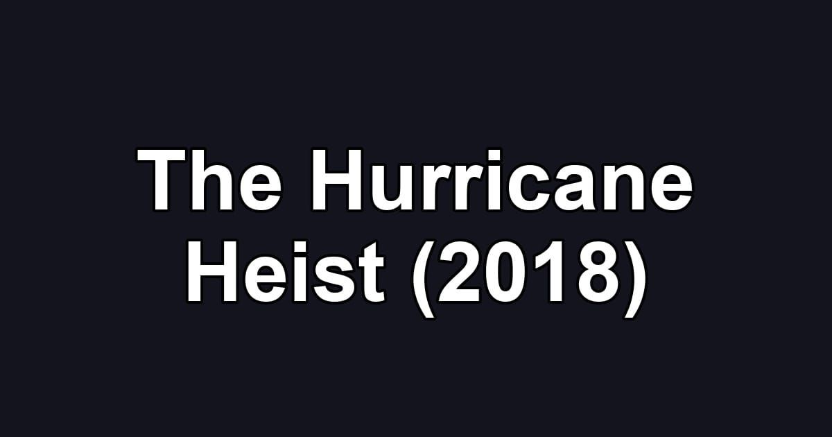 The Hurricane Heist (2018)