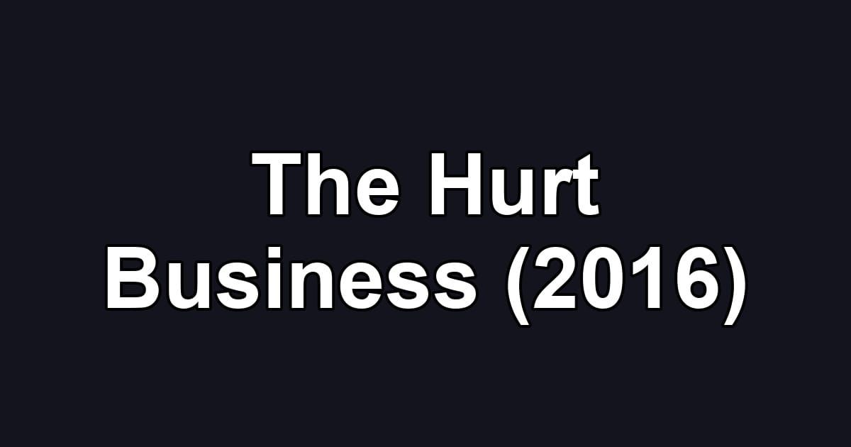 The Hurt Business (2016)