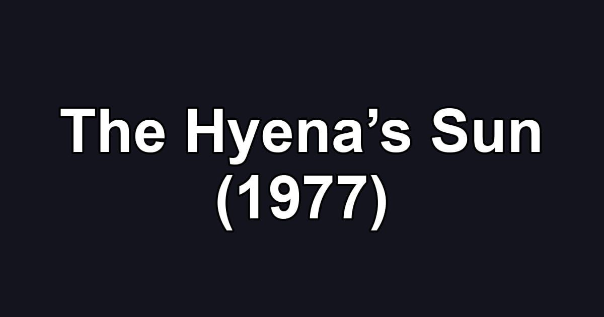 The Hyena’s Sun (1977)