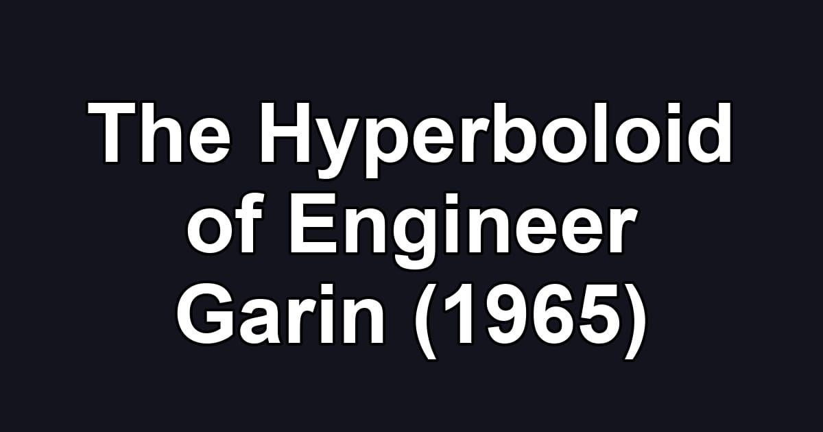 The Hyperboloid of Engineer Garin (1965)