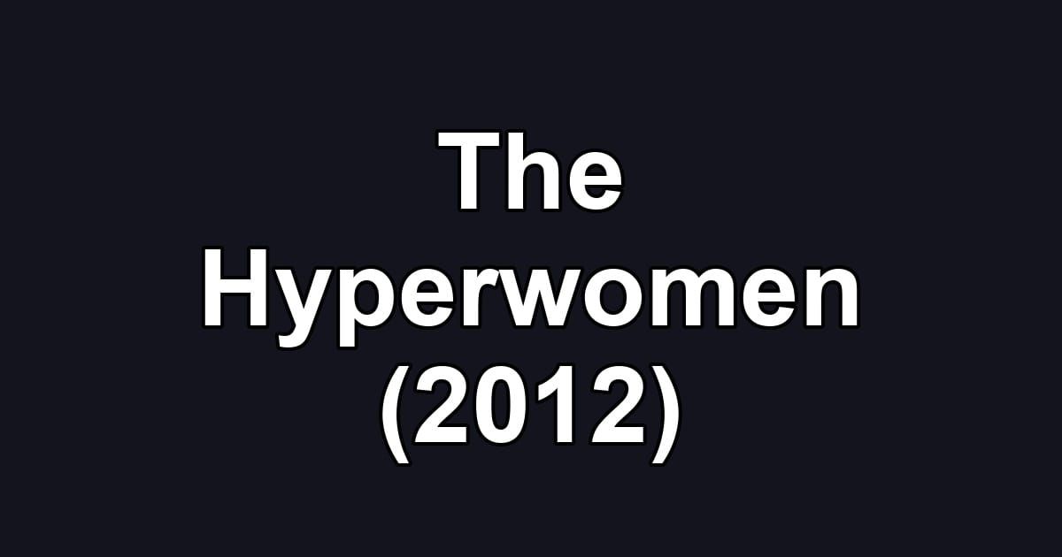 The Hyperwomen (2012)
