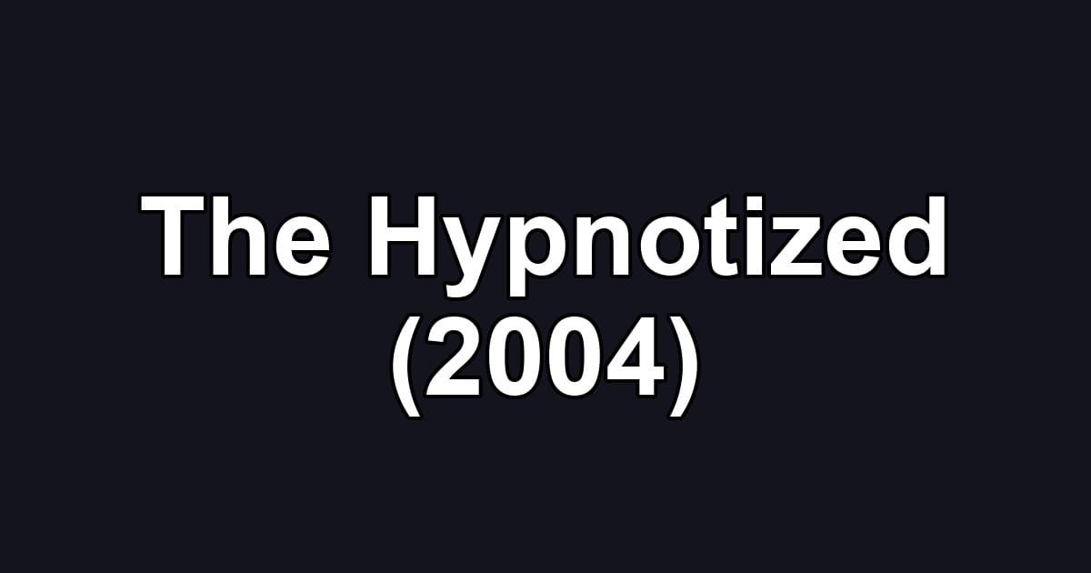 The Hypnotized (2004)