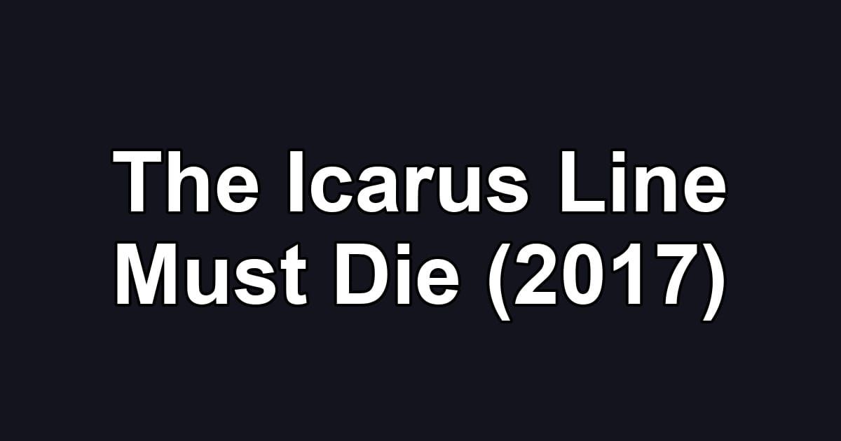 The Icarus Line Must Die (2017)