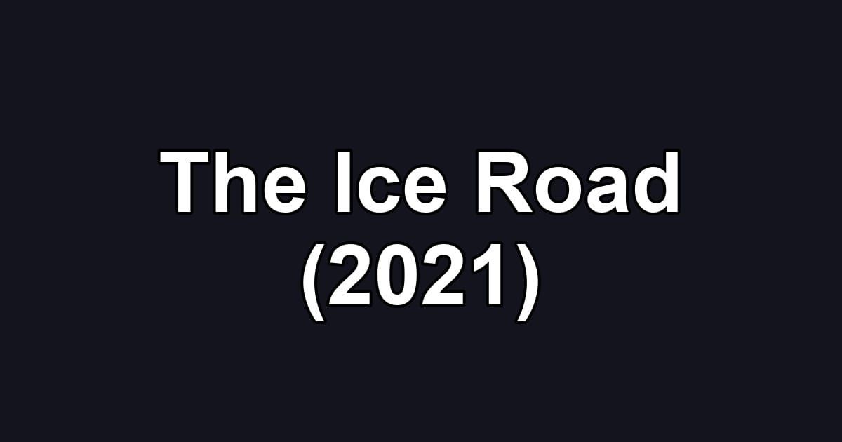The Ice Road (2021)