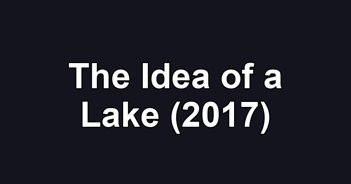 The Idea of a Lake (2017)