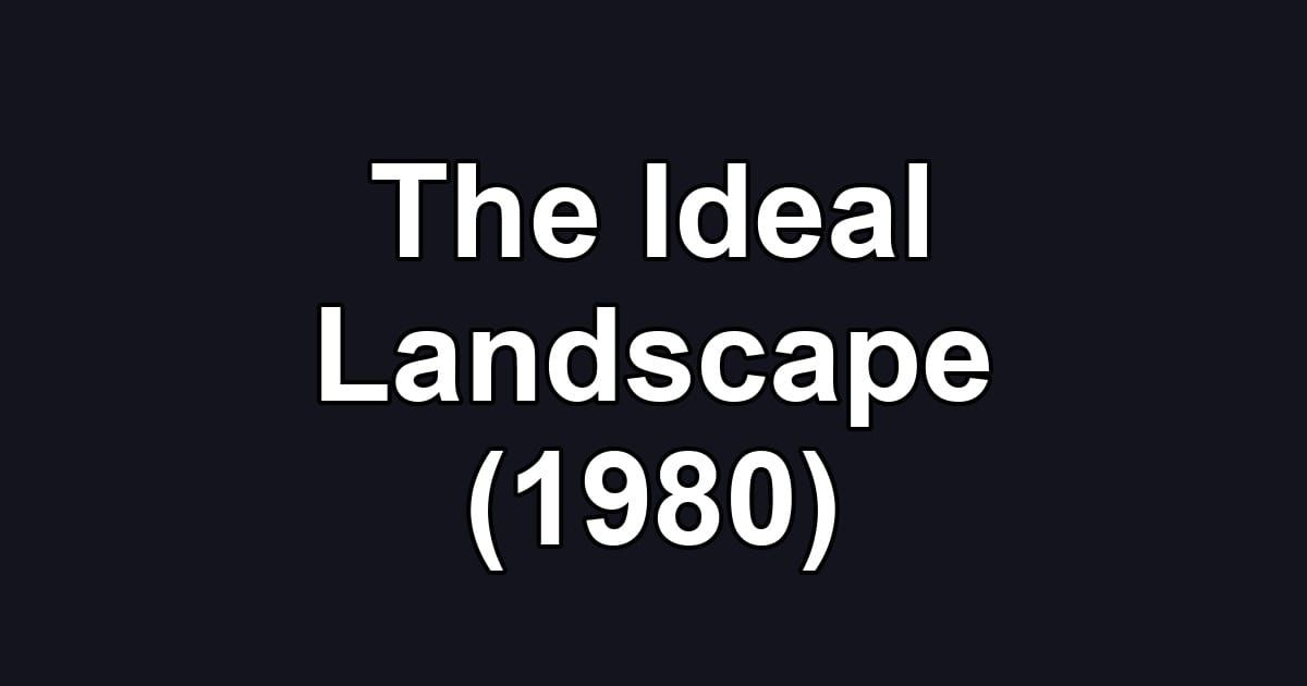 The Ideal Landscape (1980)
