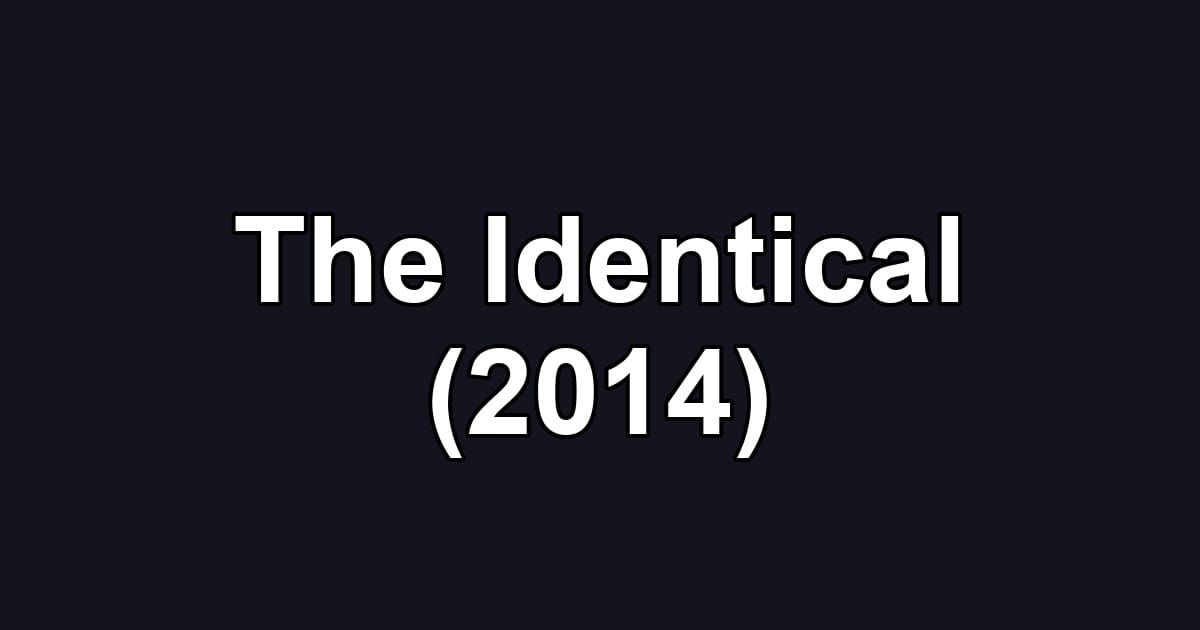 The Identical (2014)