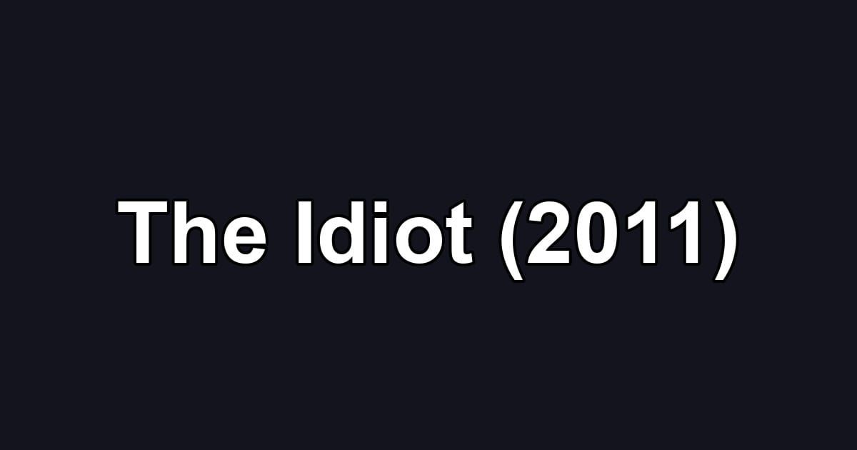 The Idiot (2011)