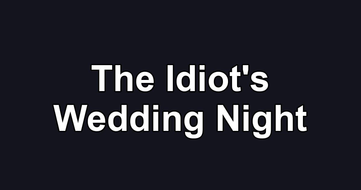 The Idiot's Wedding Night