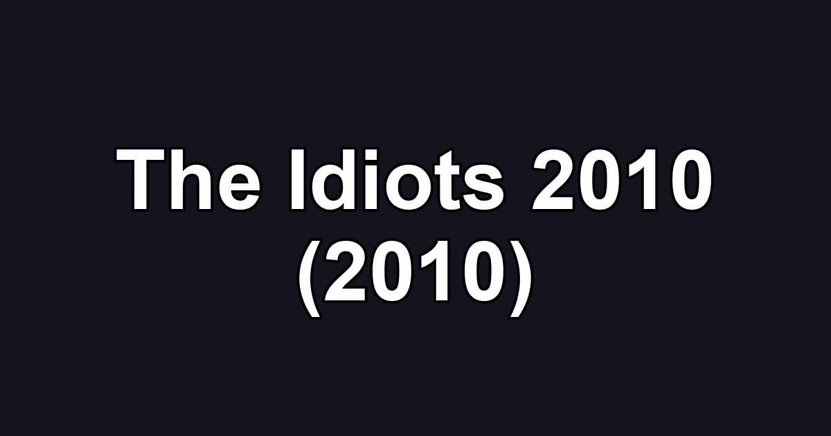 The Idiots 2010 (2010)