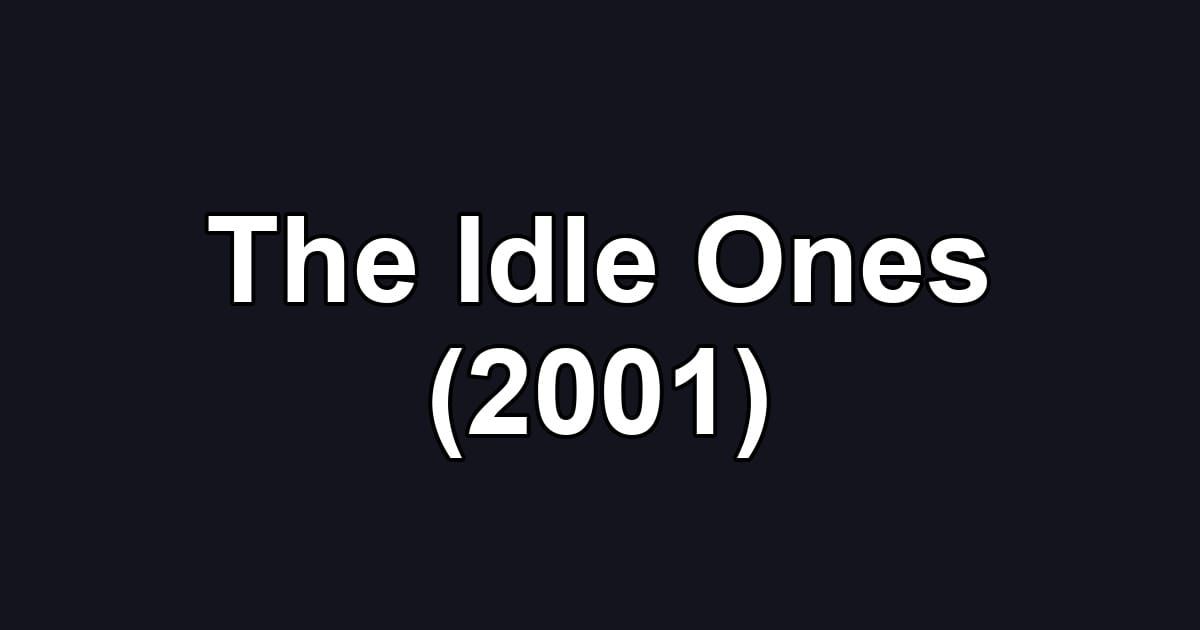 The Idle Ones (2001)