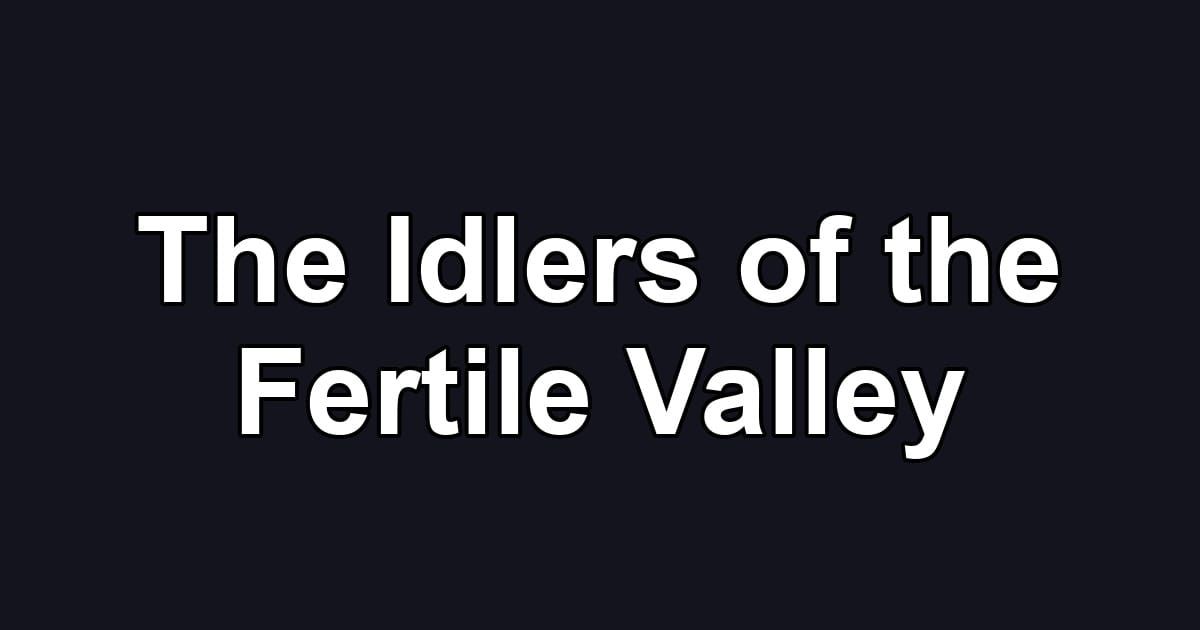 The Idlers of the Fertile Valley