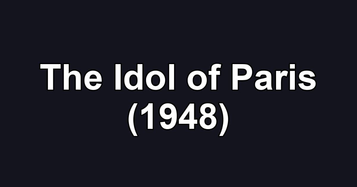 The Idol of Paris (1948)