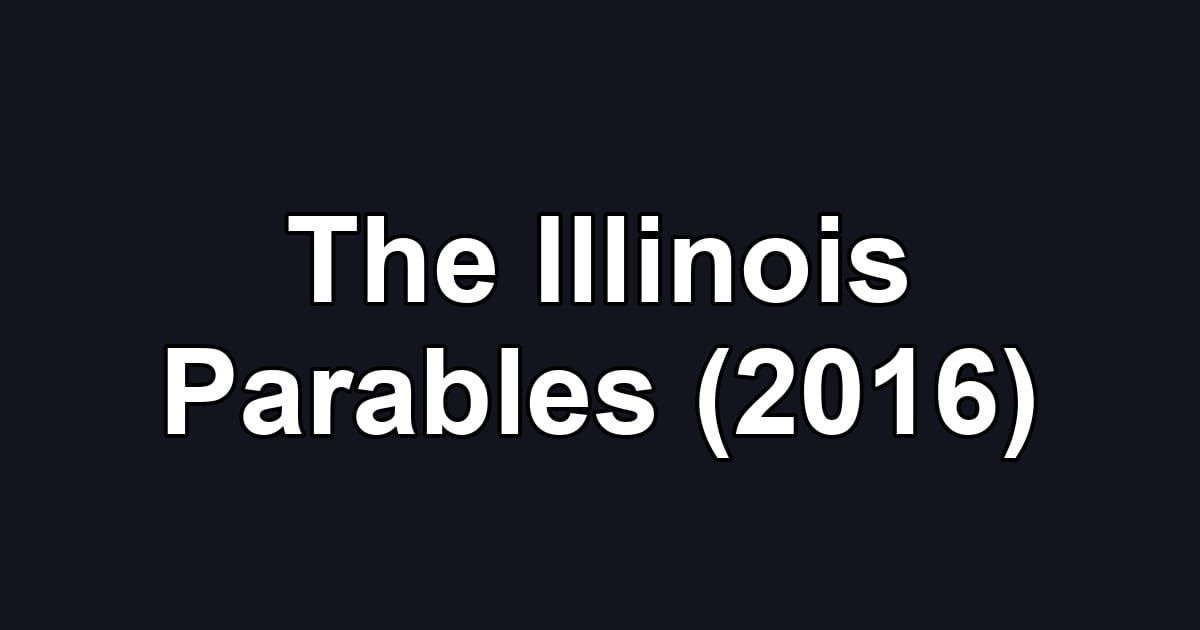 The Illinois Parables (2016)