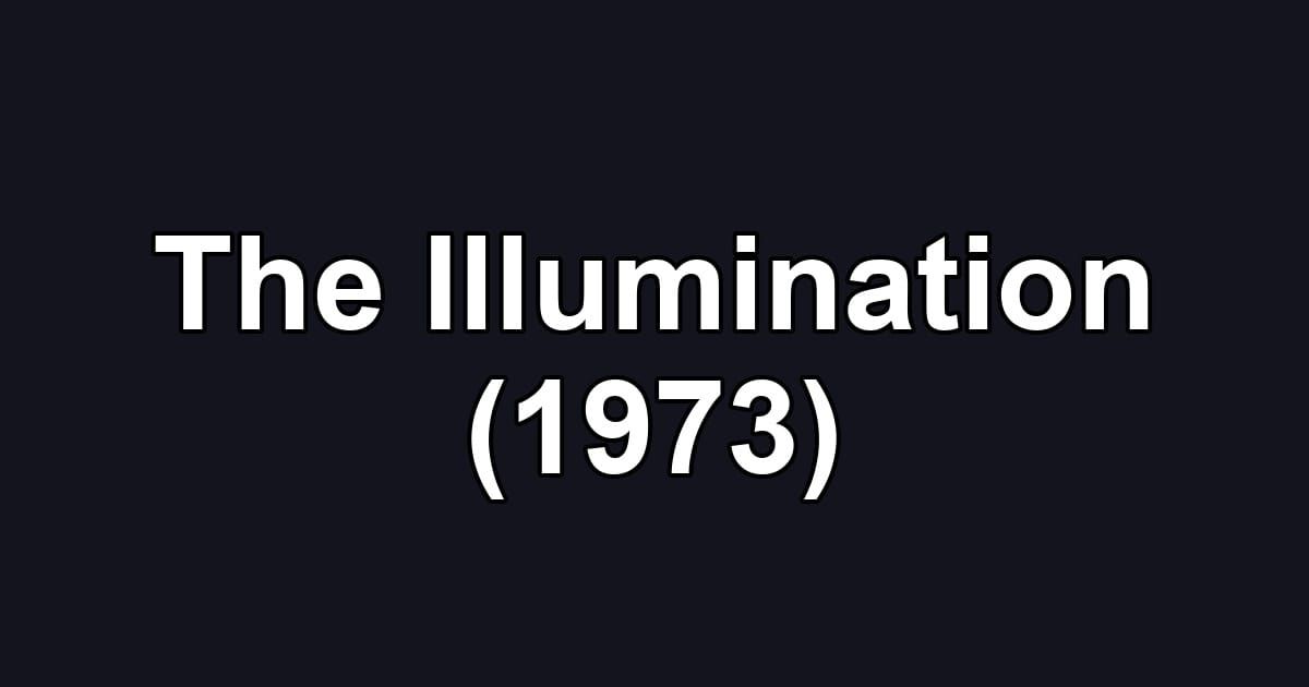 The Illumination (1973)