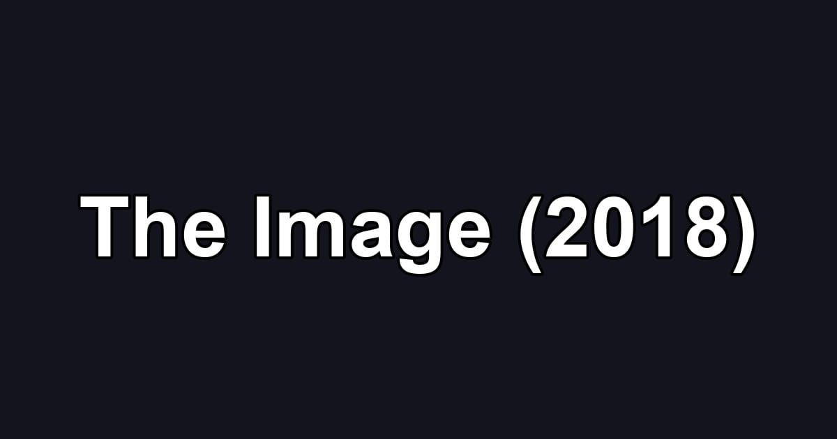 The Image (2018)
